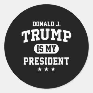 Donald Trump Is My President  Classic Round Sticker