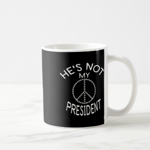 Donald Trump Is Not My President T Shirt Coffee Mug