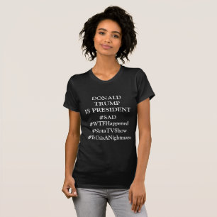 Donald Trump is President #SAD anti Trump shirt