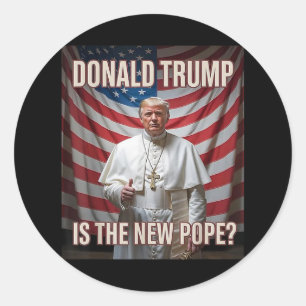 Donald Trump Is The New Pope  Classic Round Sticker