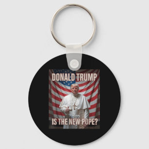 Donald Trump Is The New Pope  Key Ring