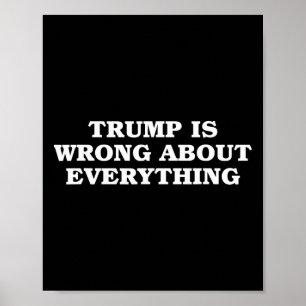 Donald Trump Is Wrong About Everything  Poster