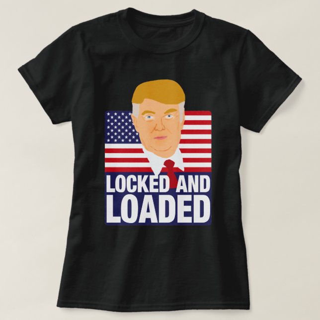 Donald Trump Locked and Loaded T-Shirt (Design Front)