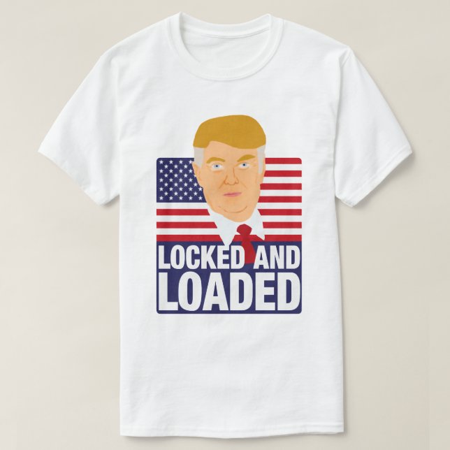 Donald Trump Locked and Loaded T-Shirt (Design Front)