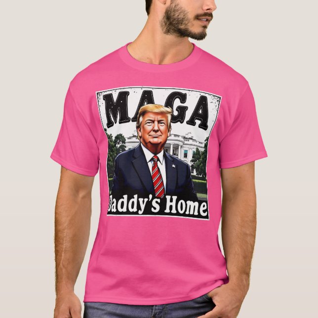 Donald Trump Maga Daddy'S Home T-Shirt (Front)