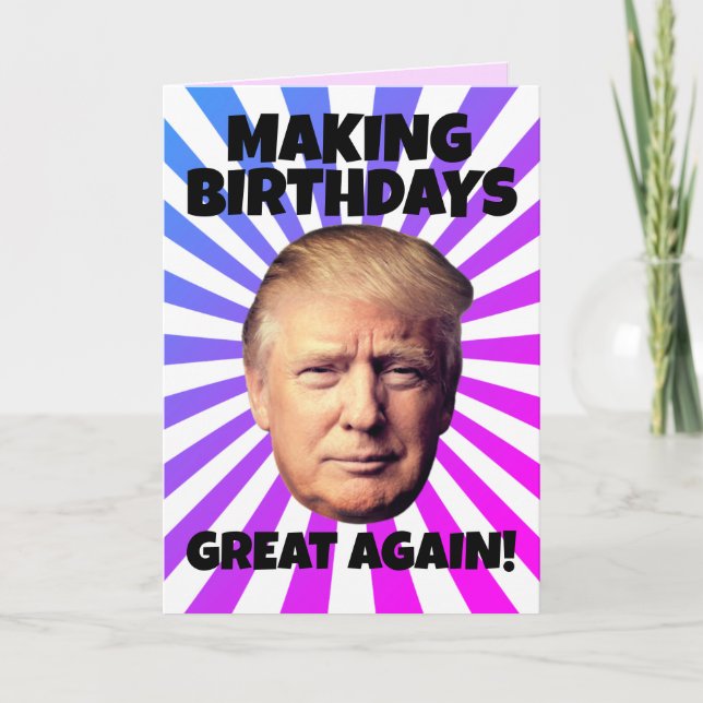 DONALD TRUMP MAKING BIRTHDAYS GREAT AGAIN GREETING CARD (Front)