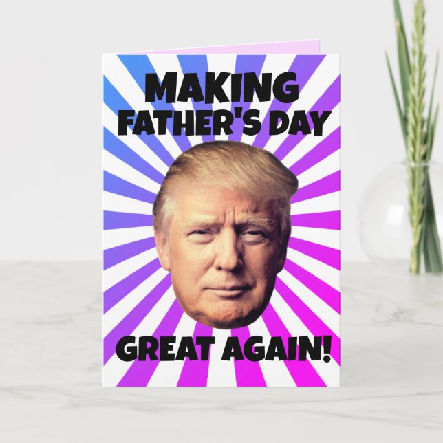 DONALD TRUMP MAKING FATHER'S DAY GREAT AGAIN!  CARD (Front)
