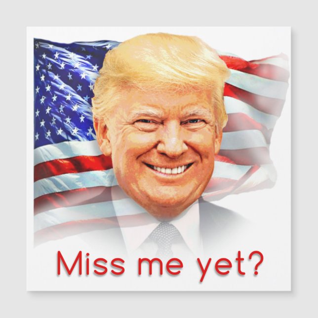 Donald Trump Miss Me Yet? (Front)