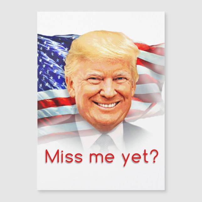 Donald Trump Miss Me Yet? (Front)