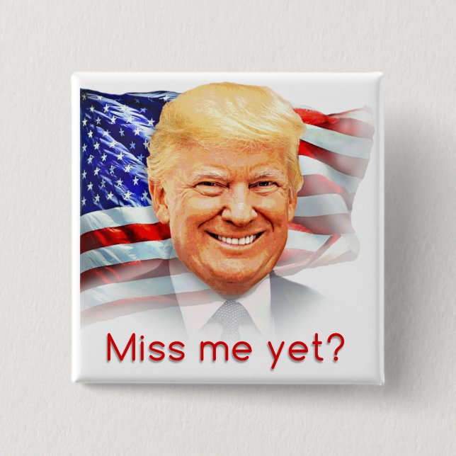 Donald Trump Miss Me Yet? 15 Cm Square Badge (Front)