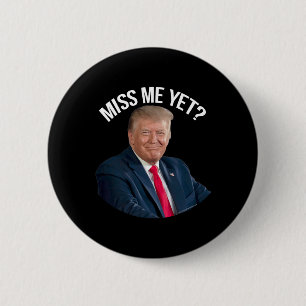 Donald Trump Miss Me Yet Funny Political 2024  6 Cm Round Badge
