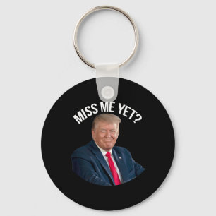 Donald Trump Miss Me Yet Funny Political 2024  Key Ring