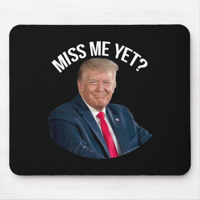 Donald Trump Miss Me Yet Funny Political 2024  Mouse Mat (Front)