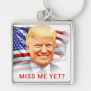 Donald Trump Miss Me Yet? Key Ring