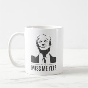 Donald Trump - Miss Me Yet? #MAGA Coffee Mug