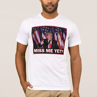 Donald Trump Miss Me Yet T-Shirt
