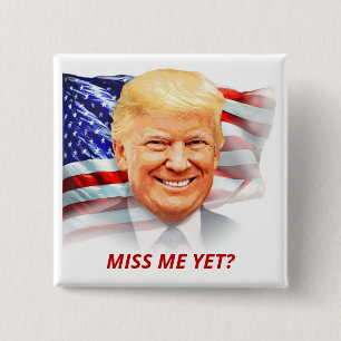 Donald Trump Miss Me Yet? T-Shirt 15 Cm Square Badge