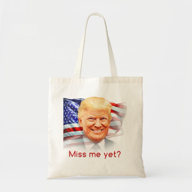 Donald Trump Miss Me Yet? Tote Bag (Front)