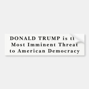 "Donald Trump Most Imminent Threat to Democracy" B Bumper Sticker