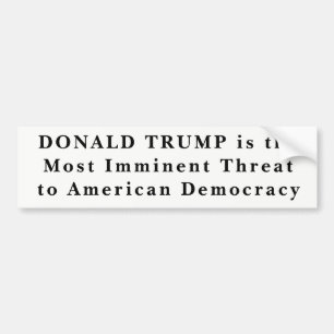 "Donald Trump Most Imminent Threat to Democracy" Bumper Sticker