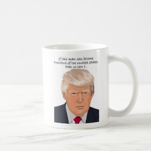Donald Trump Mug. If this man can be president Coffee Mug