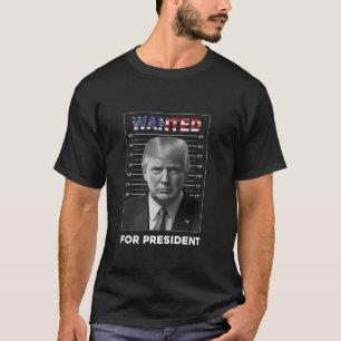 Donald Trump Mug Shot Wanted For U S President 202 T-Shirt