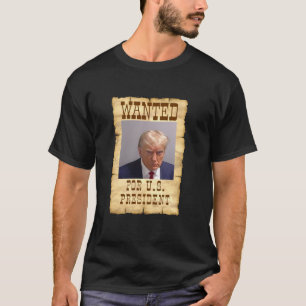 DONALD TRUMP MUG SHOT WANTED FOR U S PRESIDENT 202 T-Shirt