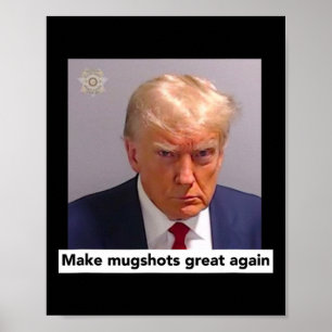 Donald Trump Mugshot - Make Mugshots Great Again Poster