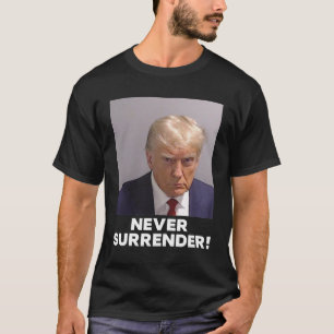 Donald Trump Mugshot T-Shirt Never Surrender