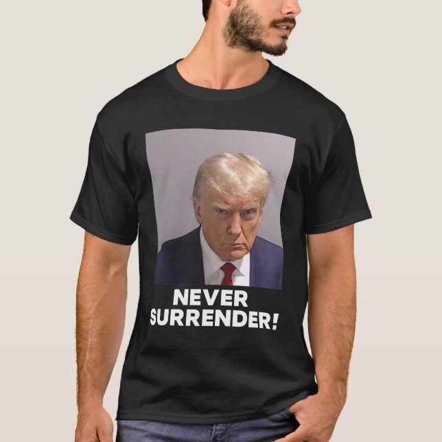 Donald Trump Mugshot T-Shirt Never Surrender (Front)