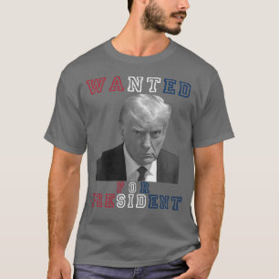 Donald Trump Mugshot Wanted For President 2024 T-Shirt