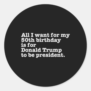 Donald Trump President Funny 50th Birthday Gag Gif Classic Round Sticker