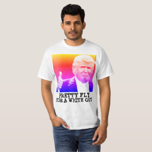 DONALD TRUMP, Pretty Fly for a white guy T-shirts