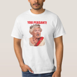 Donald Trump Queen Trump You Peasant T-Shirt