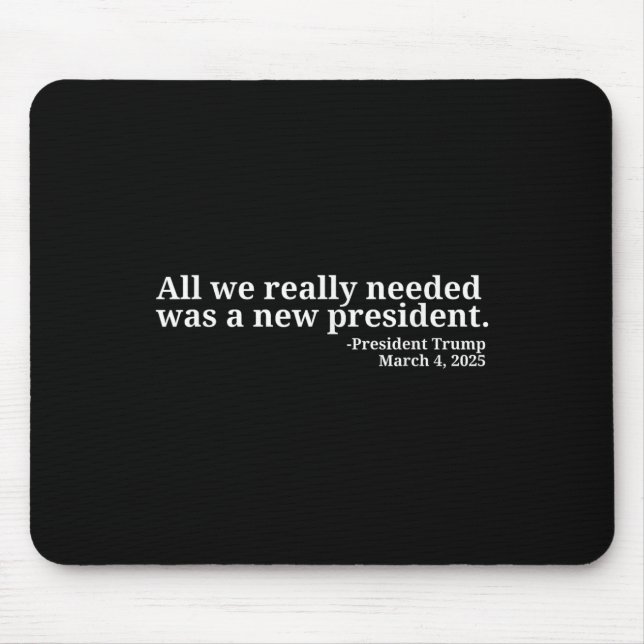Donald Trump Quote All We Really Needed Was A New  Mouse Mat (Front)