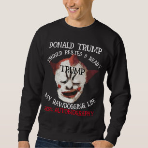 DONALD TRUMP RAWDOGGING AUTOBIOGRAPHY IS OUT SWEATSHIRT