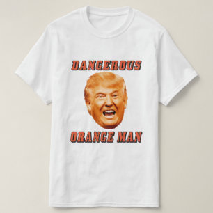 Donald Trump Shirt   Dangerous Orange Man