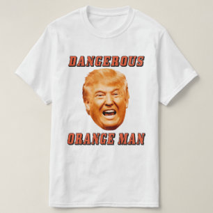 Donald Trump Shirt   Dangerous Orange Man