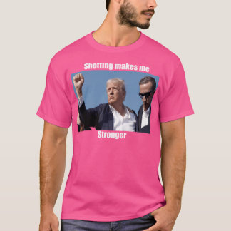 Donald Trump Shooting Makes Me Stronger T-Shirt