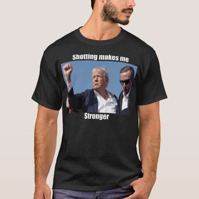 Donald Trump Shooting Makes Me Stronger T-Shirt (Front)