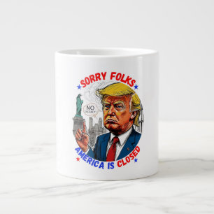 DONALD TRUMP- SORRY FOLKS, AMERICA IS CLOSED LARGE COFFEE MUG