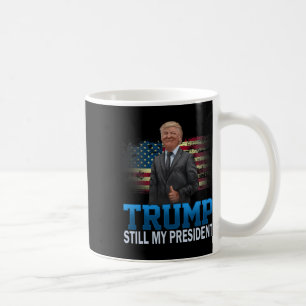 Donald Trump Still My President Presidential Elect Coffee Mug