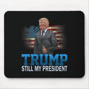 Donald Trump Still My President Presidential Elect Mouse Mat