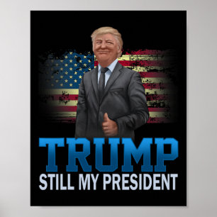 Donald Trump Still My President Presidential Elect Poster