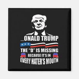 Donald Trump The D Is Missing Trump Supporter  Magnet