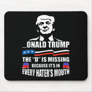 Donald Trump The D Is Missing Trump Supporter Mouse Mat