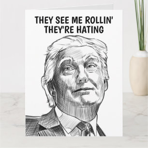 DONALD TRUMP THEY SEE ME ROLLIN' GREETING CARD