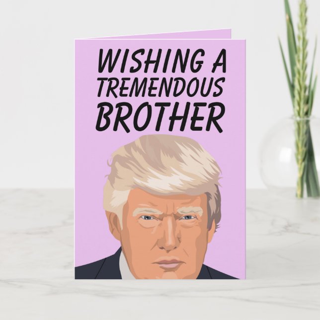 DONALD TRUMP TREMENDOUS BROTHER BIRTHDAY CARDS (Front)