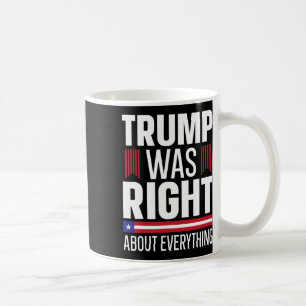 Donald Trump Trump Was Right About Everything Coffee Mug