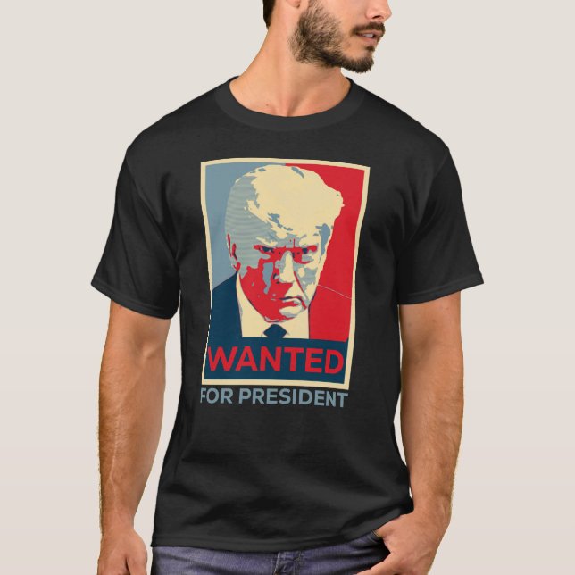 Donald Trump Wanted For President Funny Trump 2024 T-Shirt (Front)